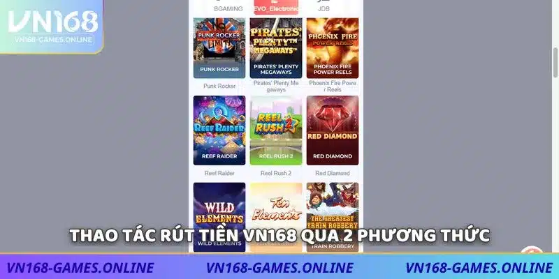 Thao tác rút tiền VN168 qua 2 phương thức